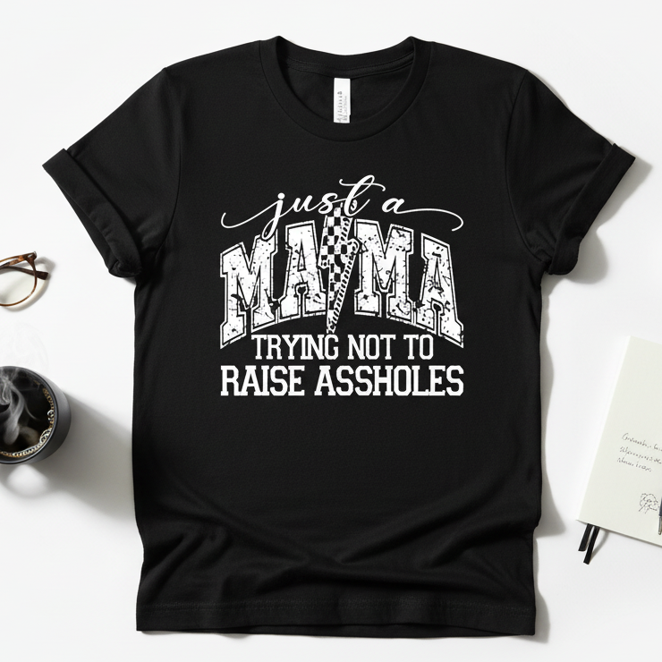 Just A Mama Trying Not to Raise A**holes Tee